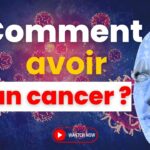 Comment avoir un cancer ?